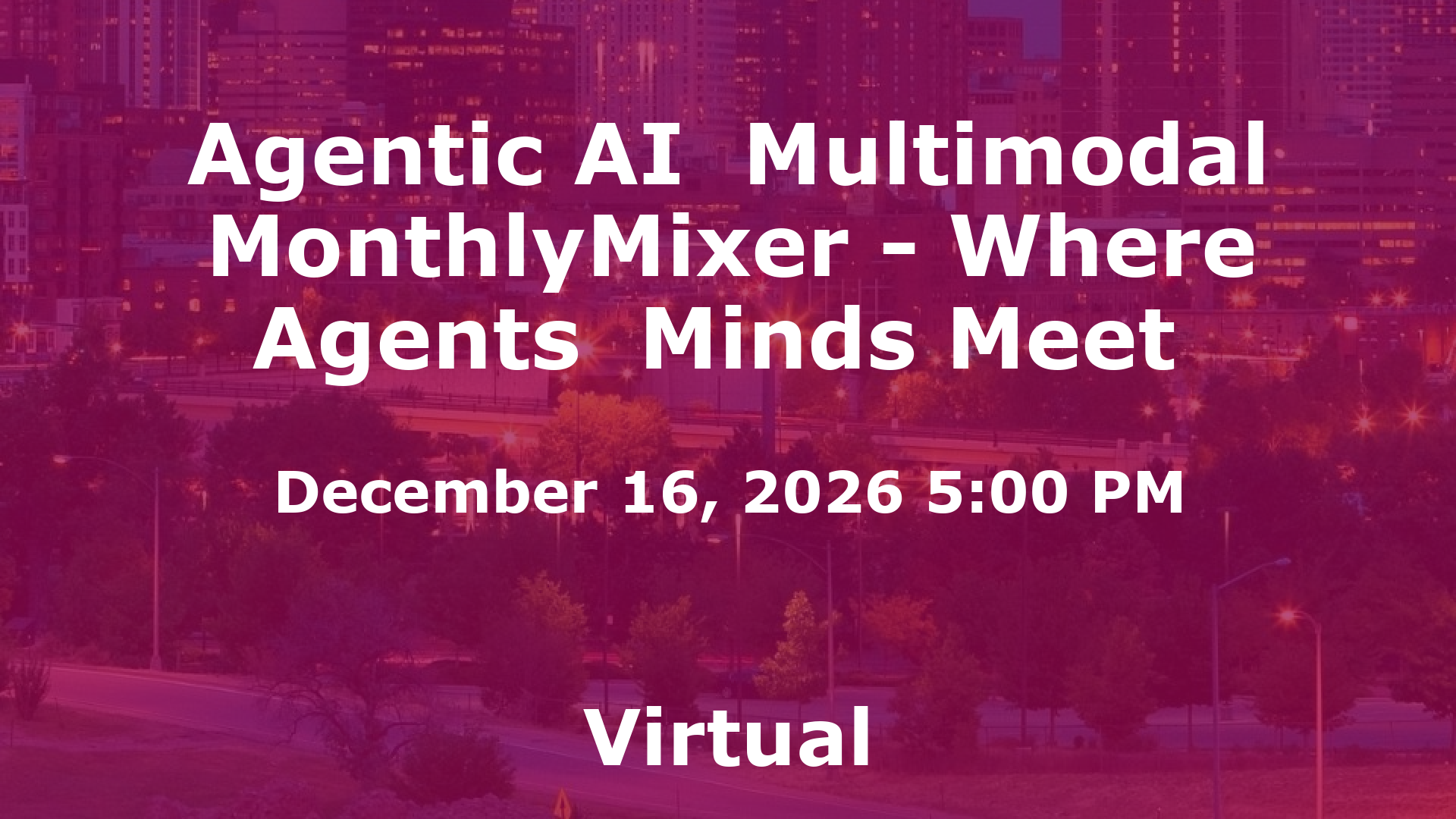 Agentic AI  Multimodal MonthlyMixer - Where Agents  Minds Meet  event image